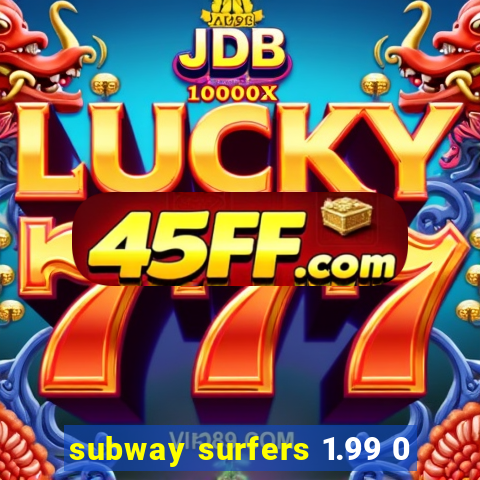 subway surfers 1.99 0